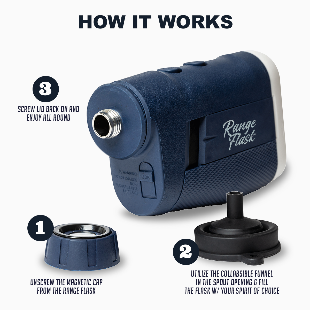 How it works? 1. Unscrew the magnetic cap from the range flask. 2. Utilize the collapsible funnel in the spout opening & fill the flask w/ your spirit of choice.